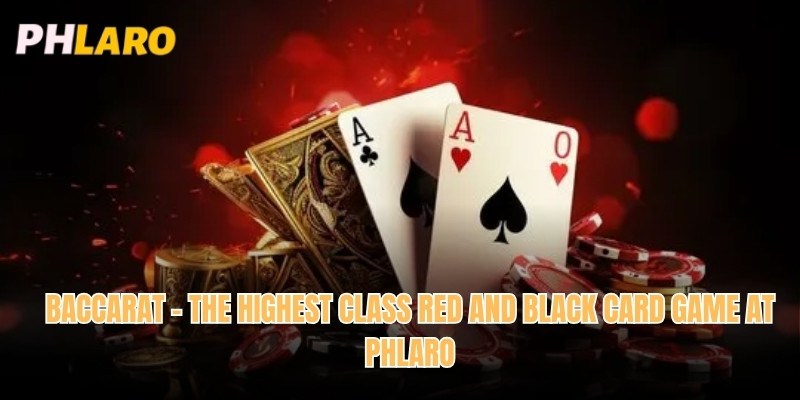 Baccarat - The Highest Class Red and Black Card Game at Phlaro