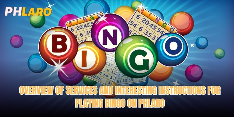 Overview of services and interesting instructions for playing Bingo on Phlaro