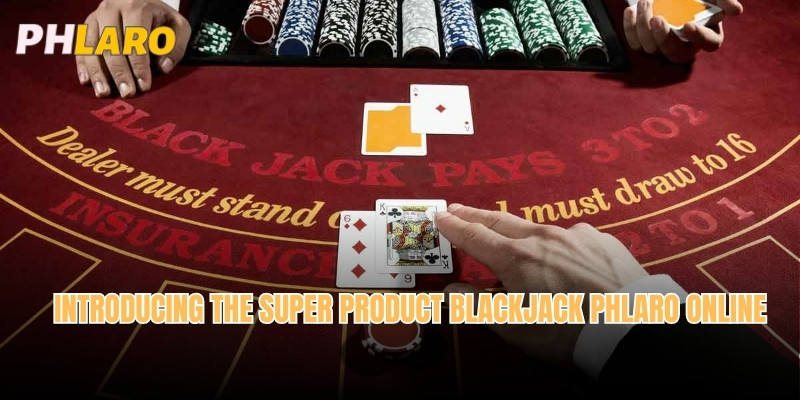 Introducing the super product Blackjack Phlaro online