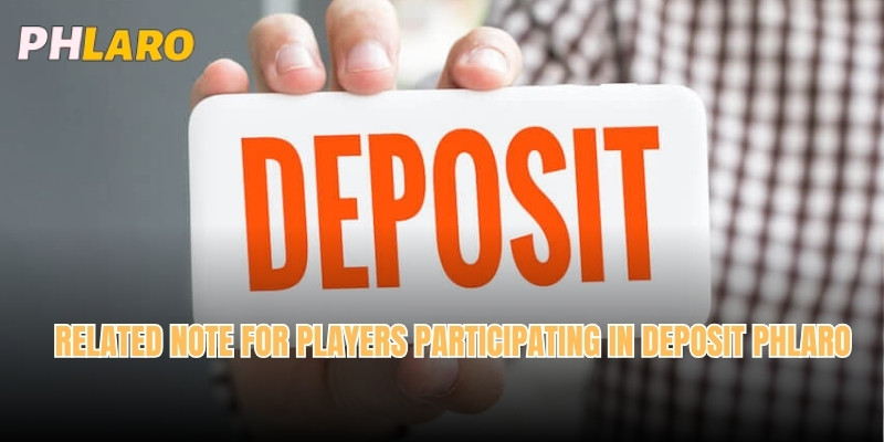 Related note for players participating in Deposit Phlaro