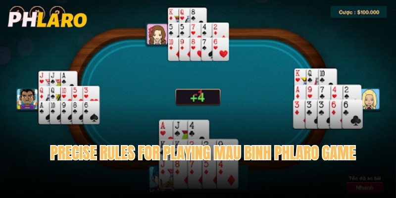 Precise rules for playing Mau Binh Phlaro game