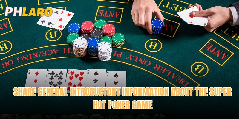 Share general introductory information about the super hot Poker game