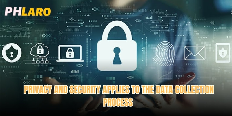 Privacy and Security applies to the data collection process 