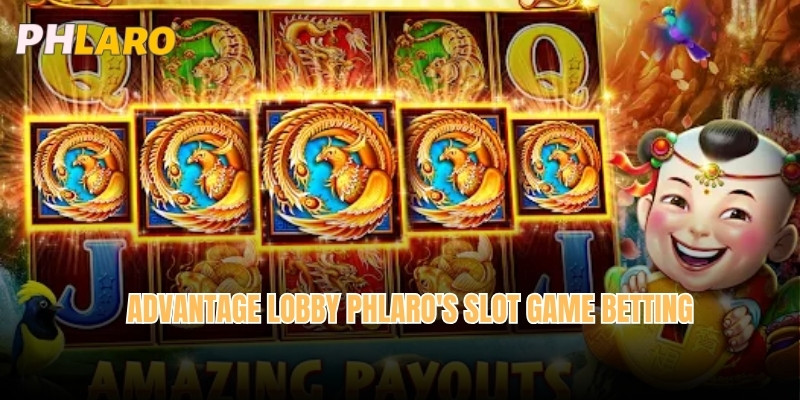 Advantage lobby Phlaro's slot game betting