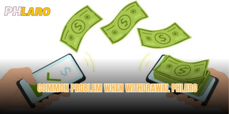 Common problem when Withdrawal Phlaro